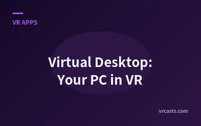 Virtual Desktop: Your PC in VR