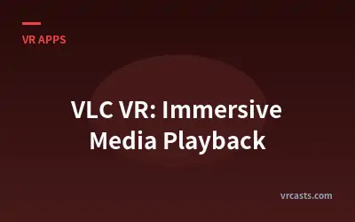 VLC VR: Immersive Media Playback