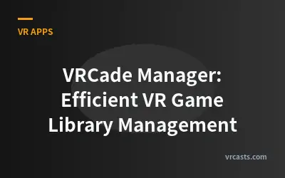VRCade Manager: Efficient VR Game Library Management