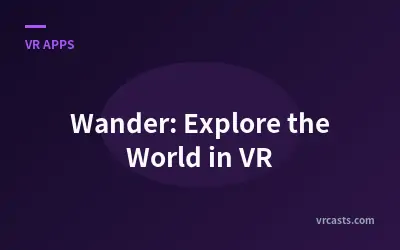 Wander: Explore the World in VR