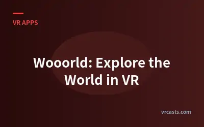 Wooorld: Explore the World in VR