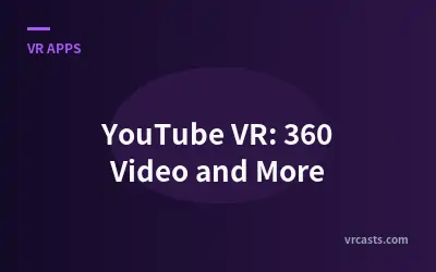 YouTube VR: 360 Video and More
