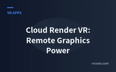 Cloud Render VR: Remote Graphics Power
