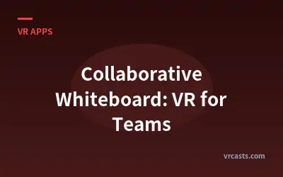 Collaborative Whiteboard: VR for Teams