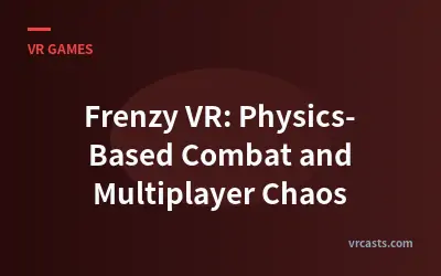 Frenzy VR: Physics-Based Combat and Multiplayer Chaos