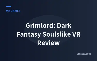 Grimlord: Dark Fantasy Soulslike VR Review