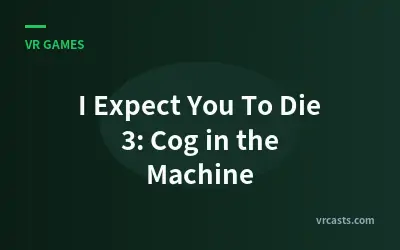 I Expect You To Die 3: Cog in the Machine