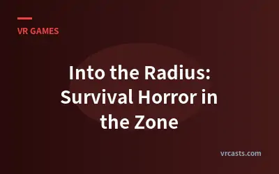 Into the Radius: Survival Horror in the Zone
