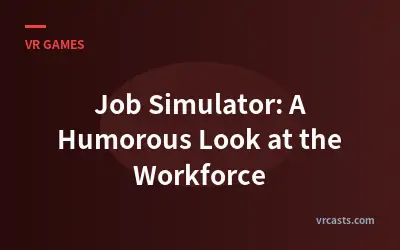 Job Simulator: A Humorous Look at the Workforce