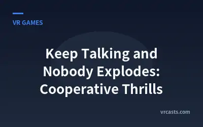 Keep Talking and Nobody Explodes: Cooperative Thrills