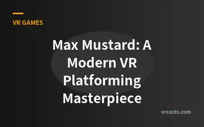 Max Mustard: A Modern VR Platforming Masterpiece