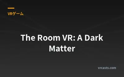 The Room VR: A Dark Matter