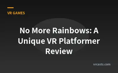 No More Rainbows: A Unique VR Platformer Review