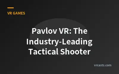 Pavlov VR: The Industry-Leading Tactical Shooter