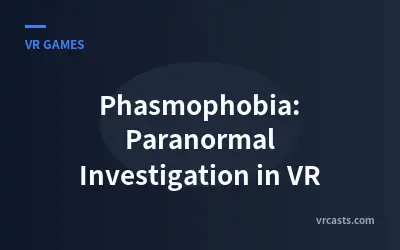 Phasmophobia: Paranormal Investigation in VR