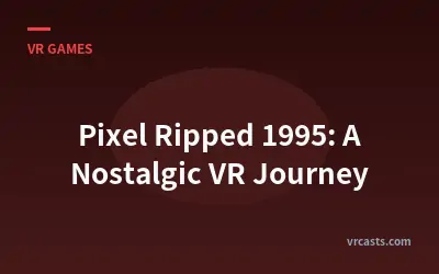 Pixel Ripped 1995: A Nostalgic VR Journey