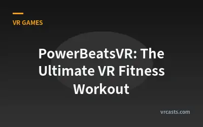 PowerBeatsVR: The Ultimate VR Fitness Workout