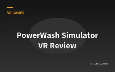 PowerWash Simulator VR Review