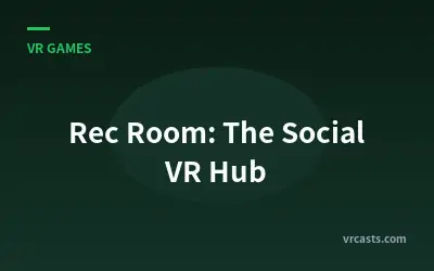 Rec Room: The Social VR Hub