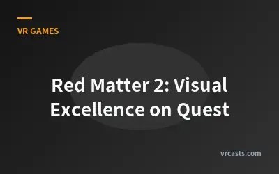 Red Matter 2: Visual Excellence on Quest