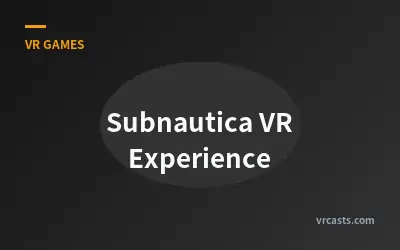 Subnautica VR Experience