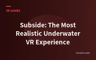 Subside: The Most Realistic Underwater VR Experience