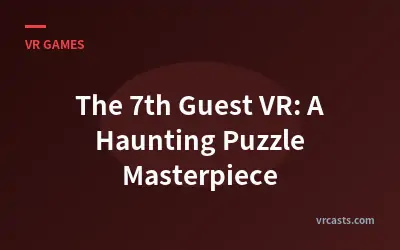The 7th Guest VR: A Haunting Puzzle Masterpiece