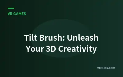 Tilt Brush: Unleash Your 3D Creativity