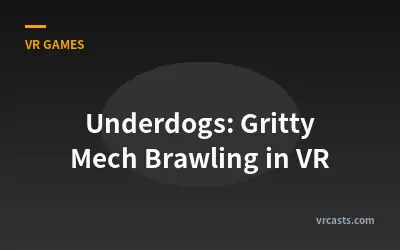 Underdogs: Gritty Mech Brawling in VR