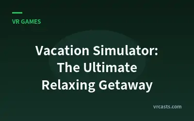 Vacation Simulator: The Ultimate Relaxing Getaway