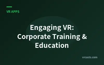 Engaging VR: Corporate Training & Education