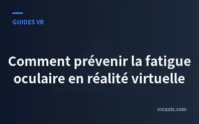 Comment prévenir la fatigue oculaire en réalité virtuelle