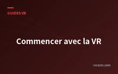Commencer avec la VR