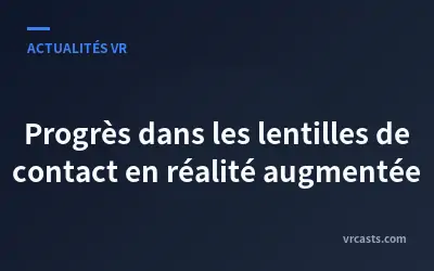 Progrès dans les lentilles de contact en réalité augmentée