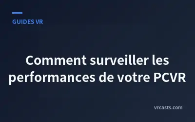 Comment surveiller les performances de votre PCVR