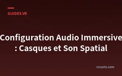 Configuration Audio Immersive : Casques et Son Spatial