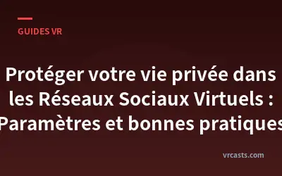 Protéger votre vie privée dans les Réseaux Sociaux Virtuels : Paramètres et bonnes pratiques