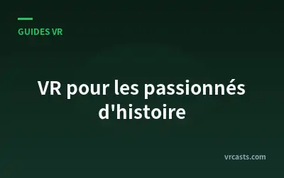 VR pour les passionnés d'histoire