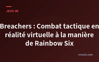 Breachers : Combat tactique en réalité virtuelle à la manière de Rainbow Six