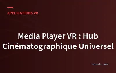 Media Player VR : Hub Cinématographique Universel