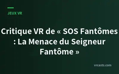 Critique VR de « SOS Fantômes : La Menace du Seigneur Fantôme »