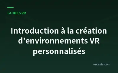 Introduction à la création d'environnements VR personnalisés