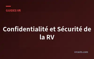 Confidentialité et Sécurité de la RV