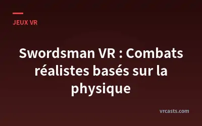 Swordsman VR : Combats réalistes basés sur la physique