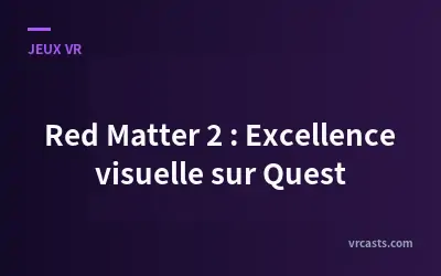 Red Matter 2 : Excellence visuelle sur Quest