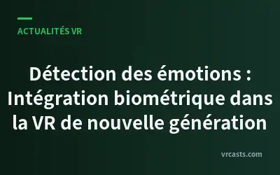 Détection des émotions : Intégration biométrique dans la VR de nouvelle génération