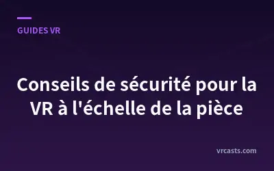 Conseils de sécurité pour la VR à l'échelle de la pièce