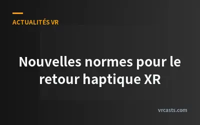 Nouvelles normes pour le retour haptique XR