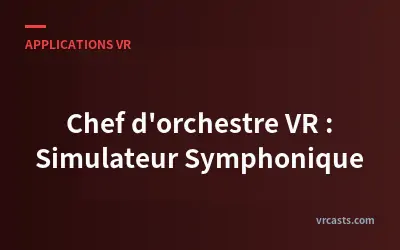 Chef d'orchestre VR : Simulateur Symphonique