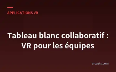 Tableau blanc collaboratif : VR pour les équipes